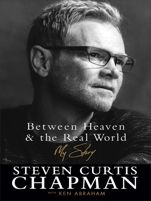 Title details for Between Heaven and the Real World by Steven Curtis Chapman - Available